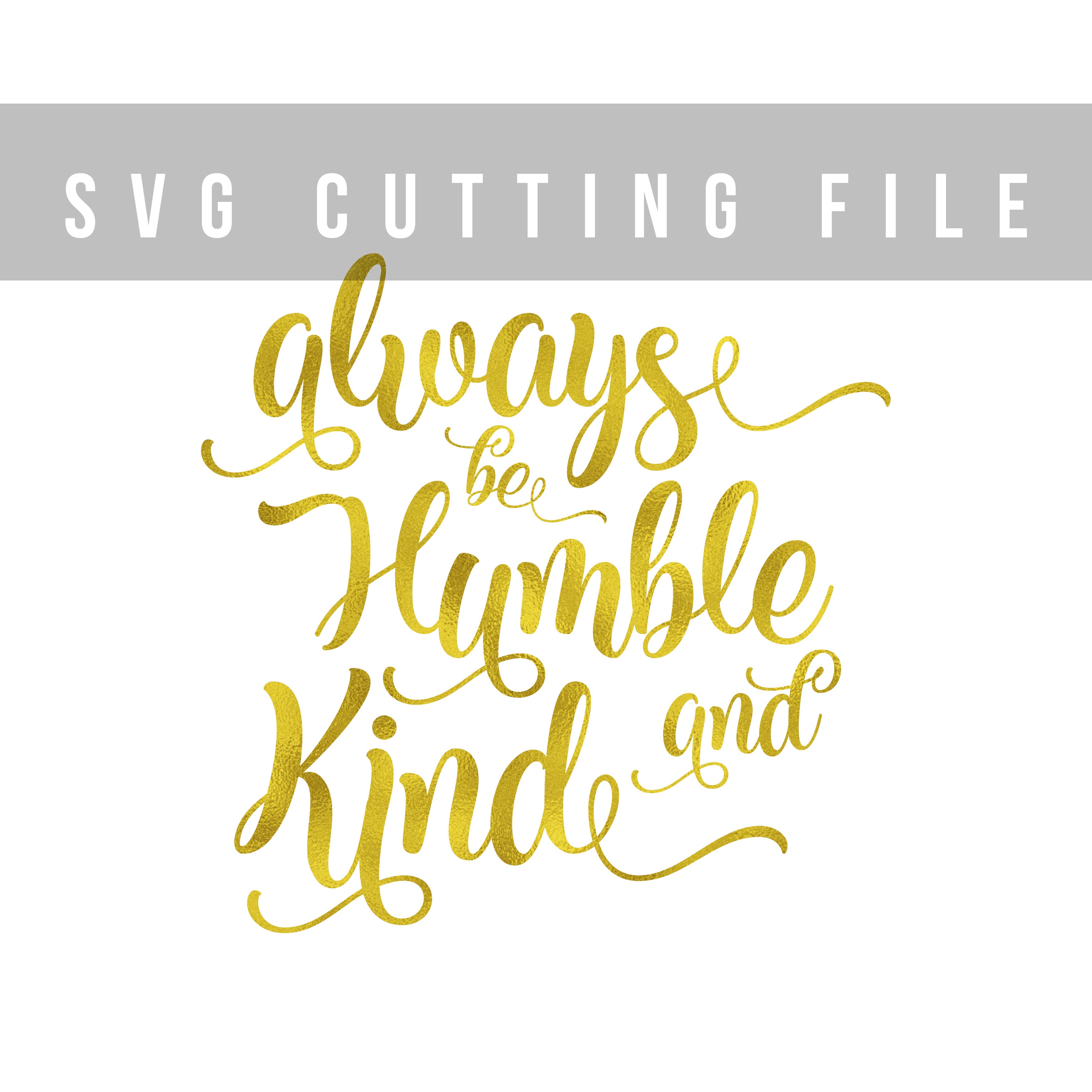 Always be Humble and Kind SVG PNG EPS D Design Bundles