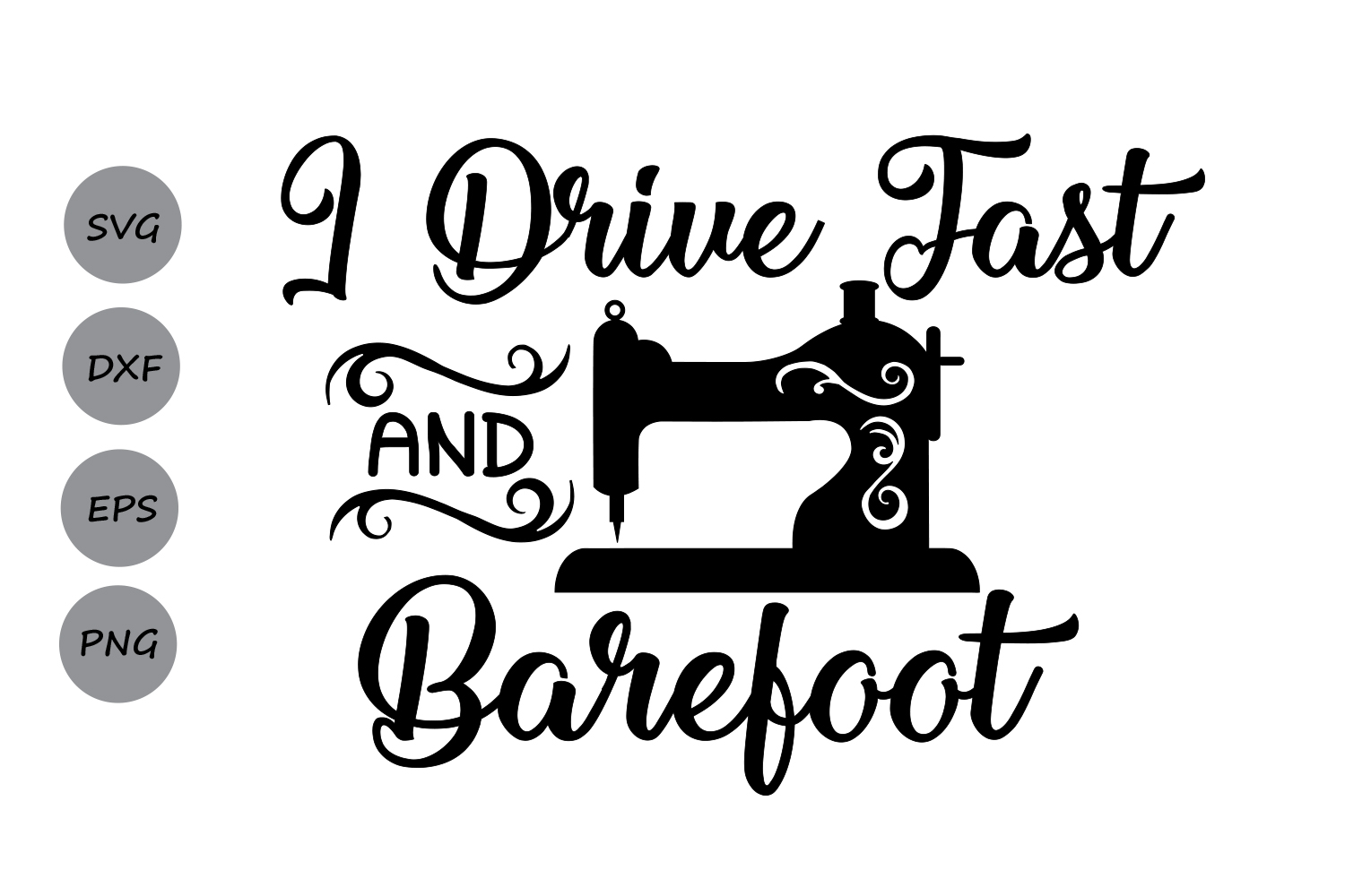 Download I Drive Fast And Barefoot SVG, Sewing M | Design Bundles