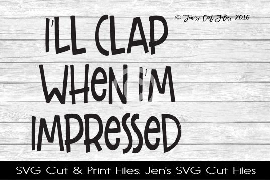 Ill Clap When Im Impressed SVG Cut File example image