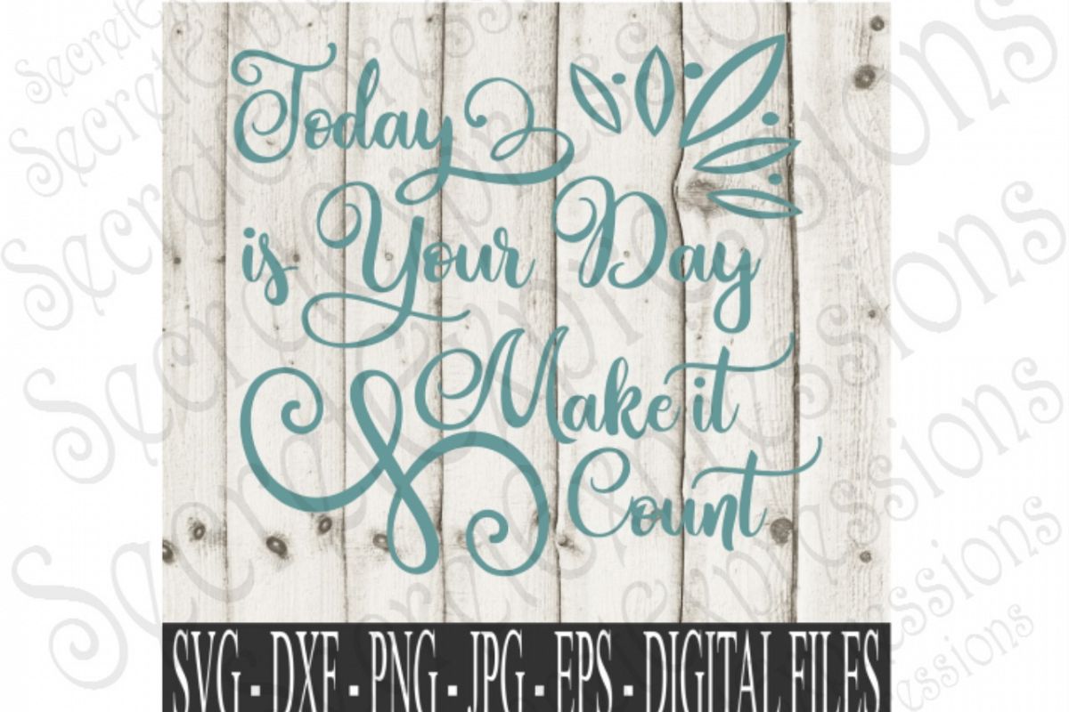 Today Is Your Day Make It Count by Secr Design Bundles