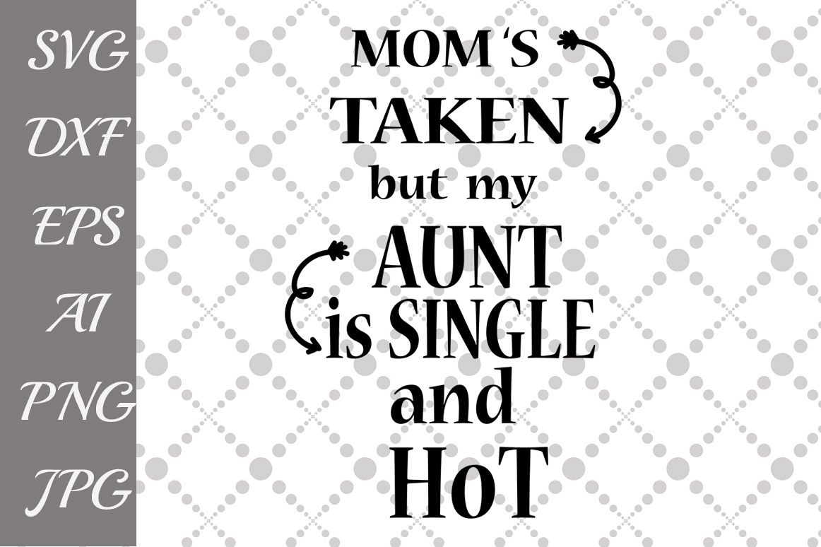 Mom's Taken But My Aunt is Single and Hot Svg example image