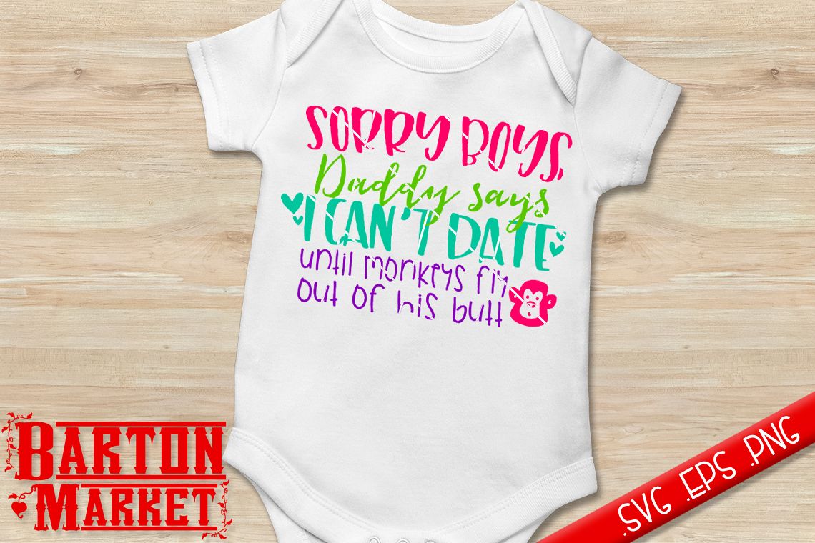 Sorry Boys Daddy Says I Can't Date Until Monkeys Fly Out Of His Butt SVG / EPS / PNG example image