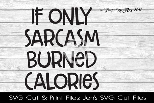 If Only Sarcasm Burned Calories SVG Cut File example image