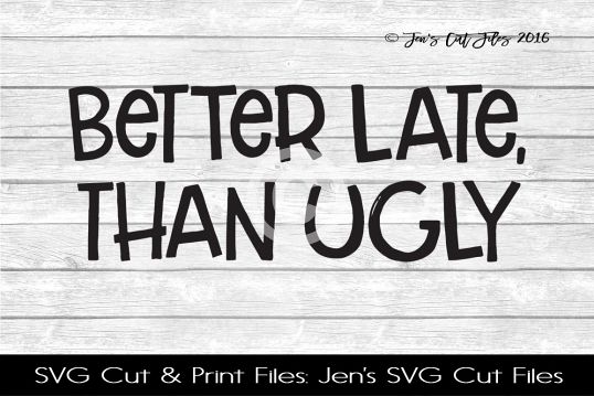 Better Late Than Ugly SVG Cut File example image