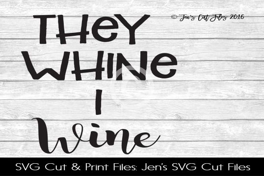 They Whine I Wine SVG Cut File example image